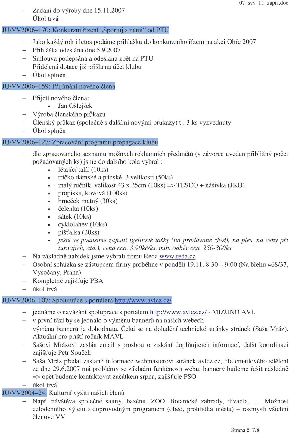 dalšími novými prkazy) tj. 3 ks vyzvednuty JU/VV2006 127: Zpracování programu propagace klubu 07_svv_11_zapis.