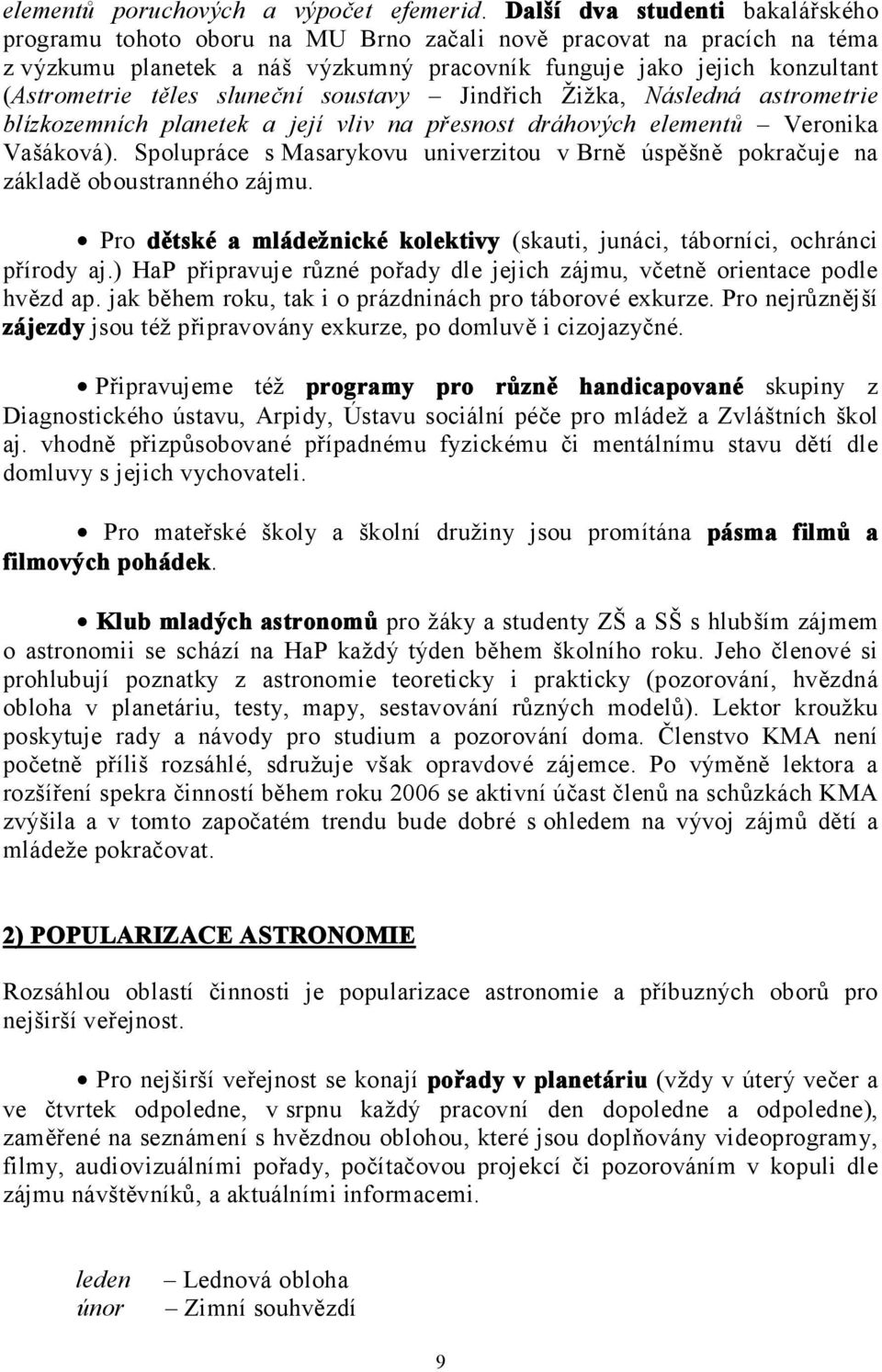 sluneční soustavy Jindřich Žižka, Následná astrometrie blízkozemních planetek a její vliv na přesnost dráhových elementů Veronika Vašáková).