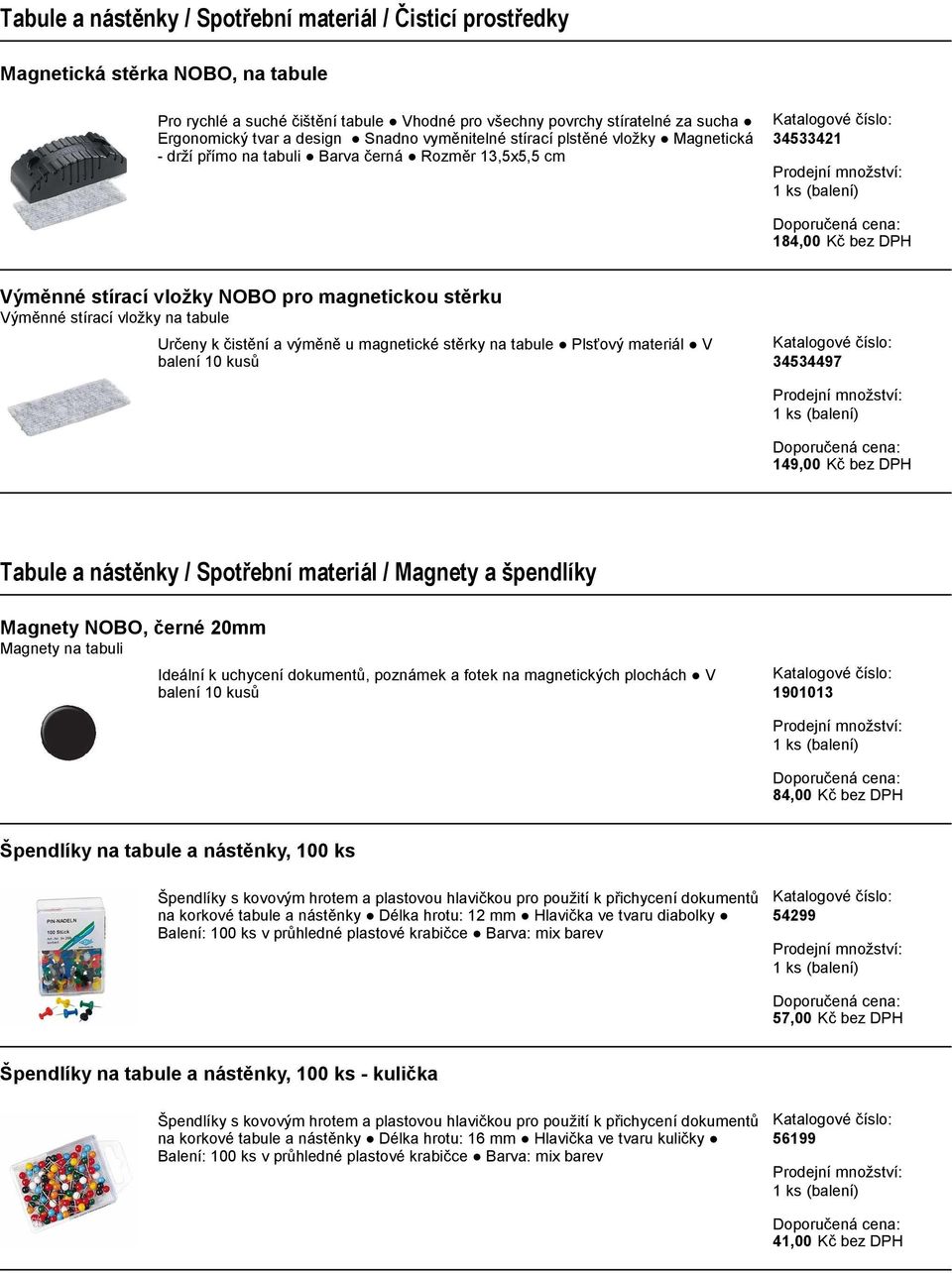 stírací vložky na tabule Určeny k čistění a výměně u magnetické stěrky na tabule Plsťový materiál V balení 10 kusů 34534497 149,00 Kč bez DPH Tabule a nástěnky / Spotřební materiál / Magnety a