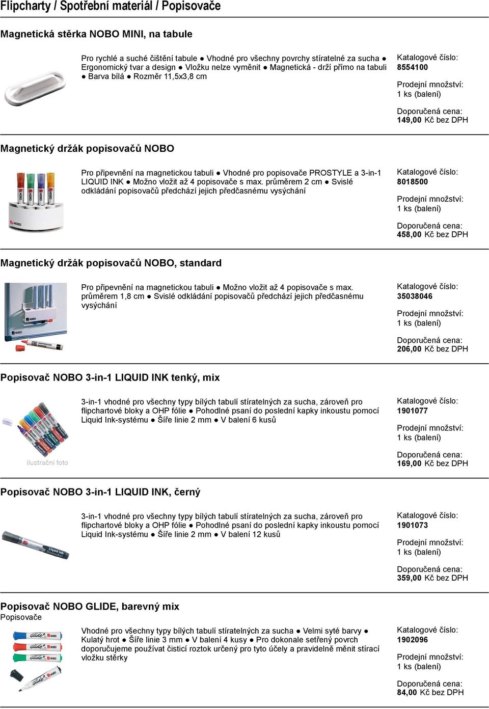 PROSTYLE a 3-in-1 LIQUID INK Možno vložit až 4 popisovače s max.