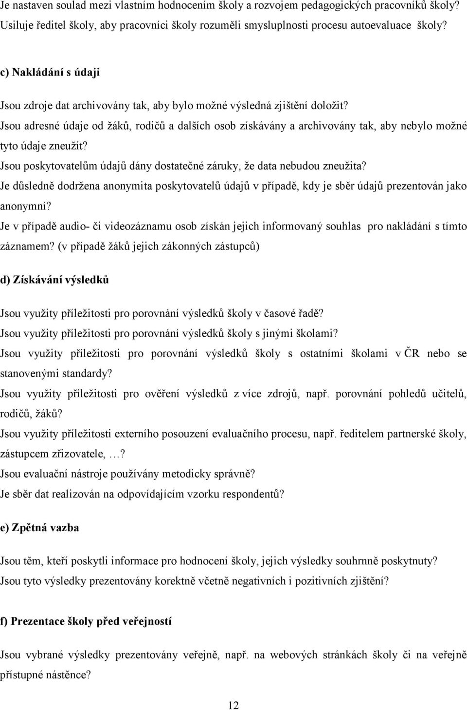 Jsou adresné údaje od žáků, rodičů a dalších osob získávány a archivovány tak, aby nebylo možné tyto údaje zneužít? Jsou poskytovatelům údajů dány dostatečné záruky, že data nebudou zneužita?