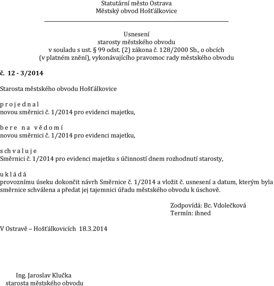 1/2014 pro evidenci majetku s účinností dnem rozhodnutí starosty, provoznímu úseku dokončit návrh Směrnice