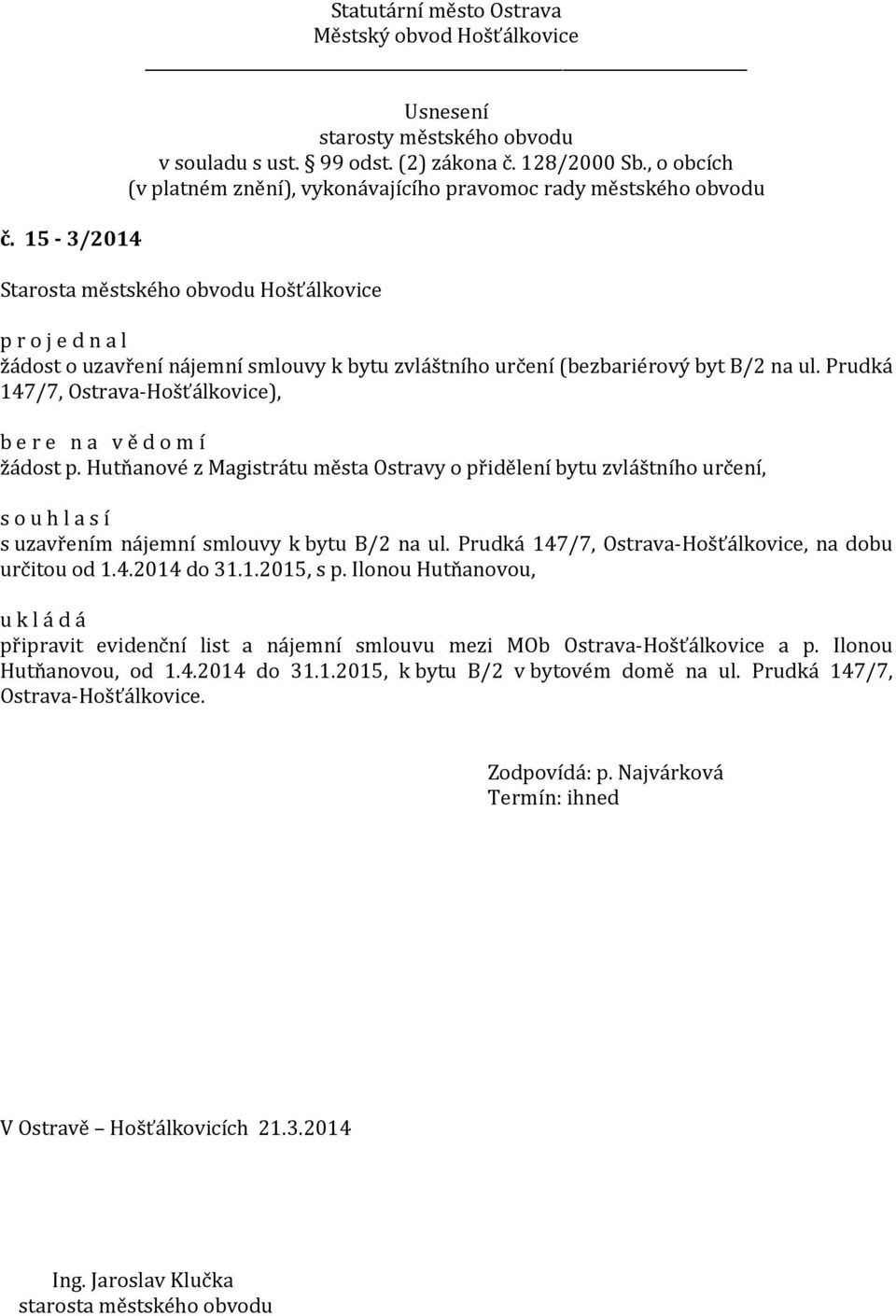 Prudká 147/7, Ostrava-Hošťálkovice, na dobu určitou od 1.4.2014 do 31.1.2015, s p.