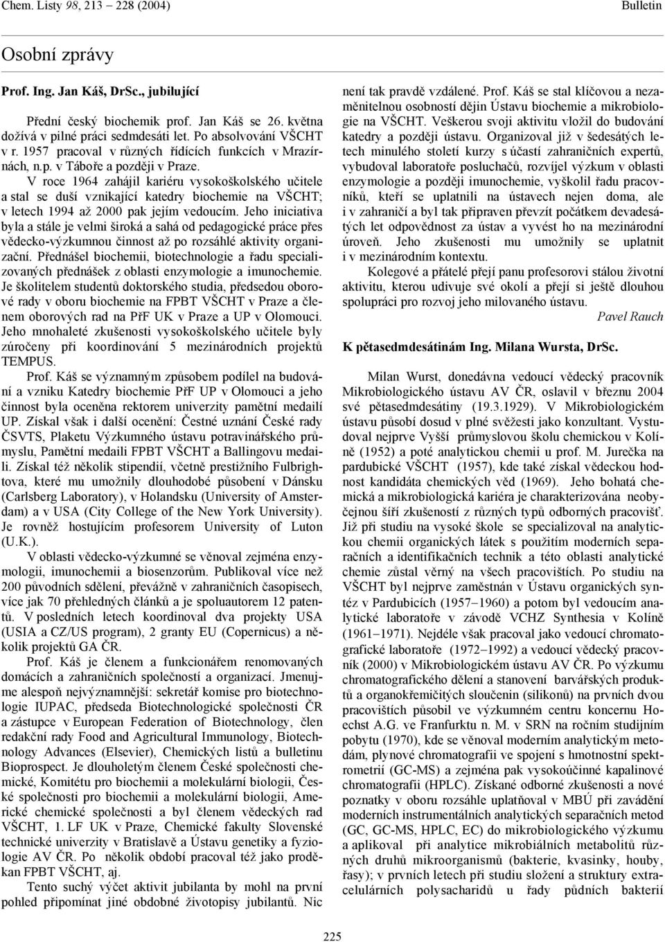 V roce 1964 zahájil kariéru vysokoškolského učitele a stal se duší vznikající katedry biochemie na VŠCHT; v letech 1994 až 2000 pak jejím vedoucím.