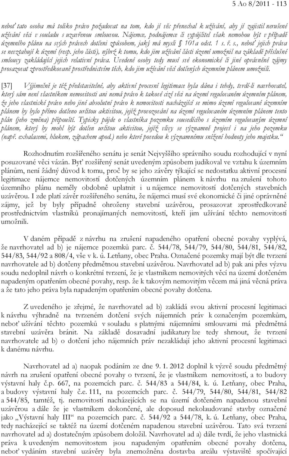 jeho části), nýbrž k tomu, kdo jim užívání části území umožnil na základě příslušné smlouvy zakládající jejich relativní práva.