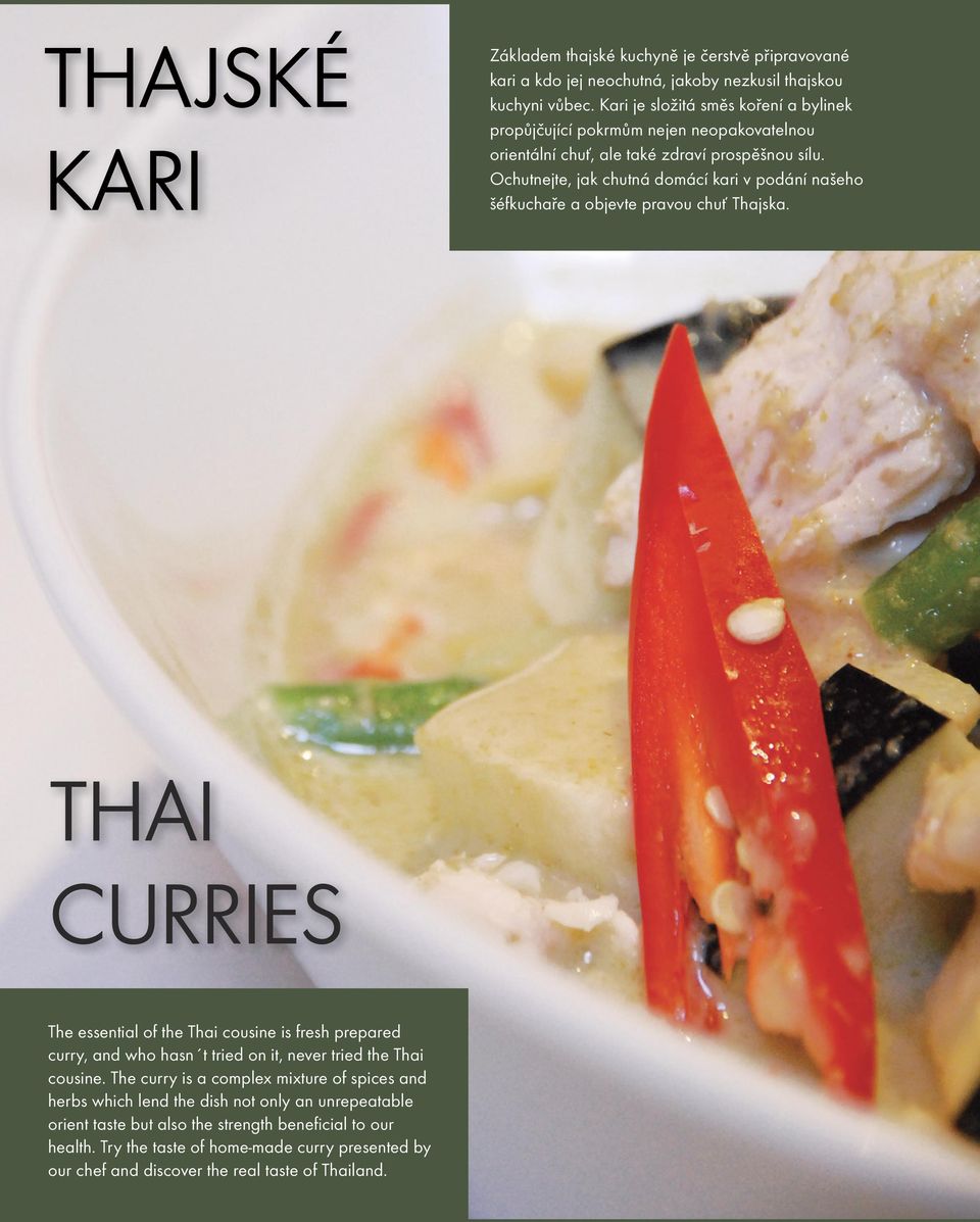 Try the taste of home-made curry presented by our chef and discover the real taste of Thailand.