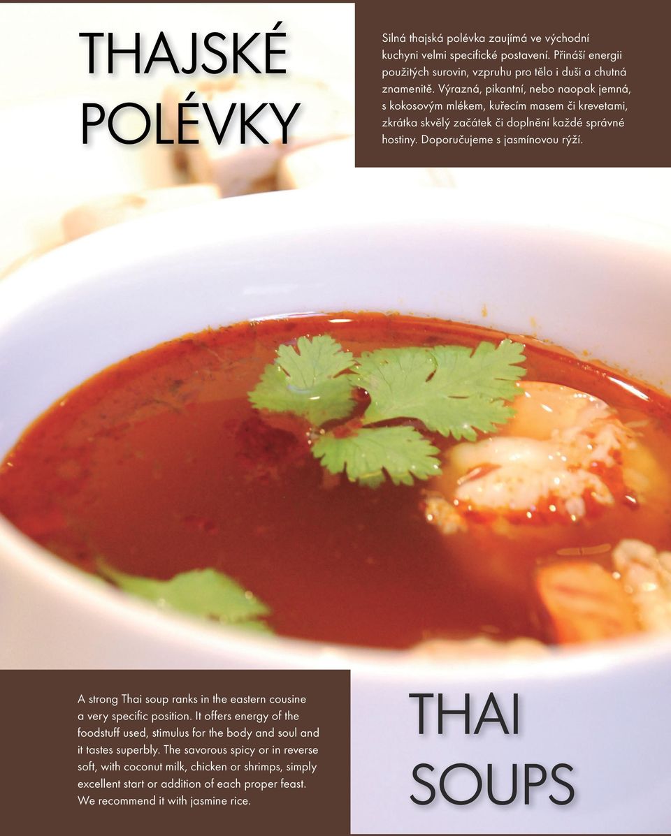 We recommend it with jasmine rice. Silná thajská polévka zaujímá ve východní kuchyni velmi specifické postavení.