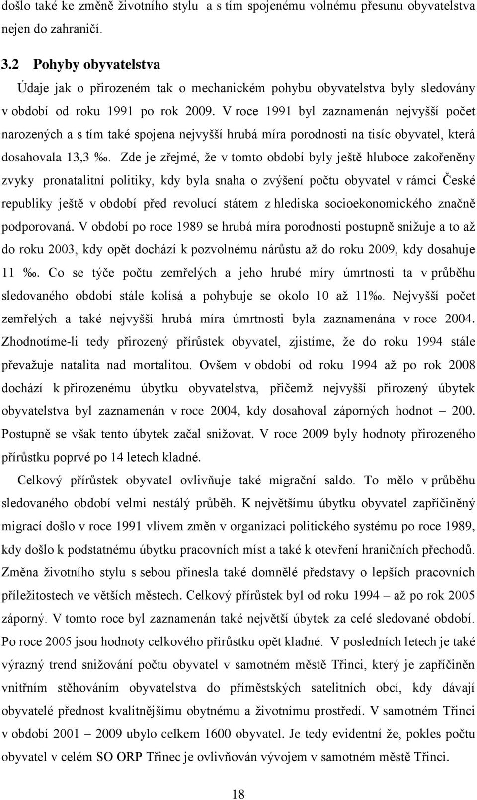 V roce 1991 byl zaznamenán nejvyšší počet narozených a s tím také spojena nejvyšší hrubá míra porodnosti na tisíc obyvatel, která dosahovala 13,3.