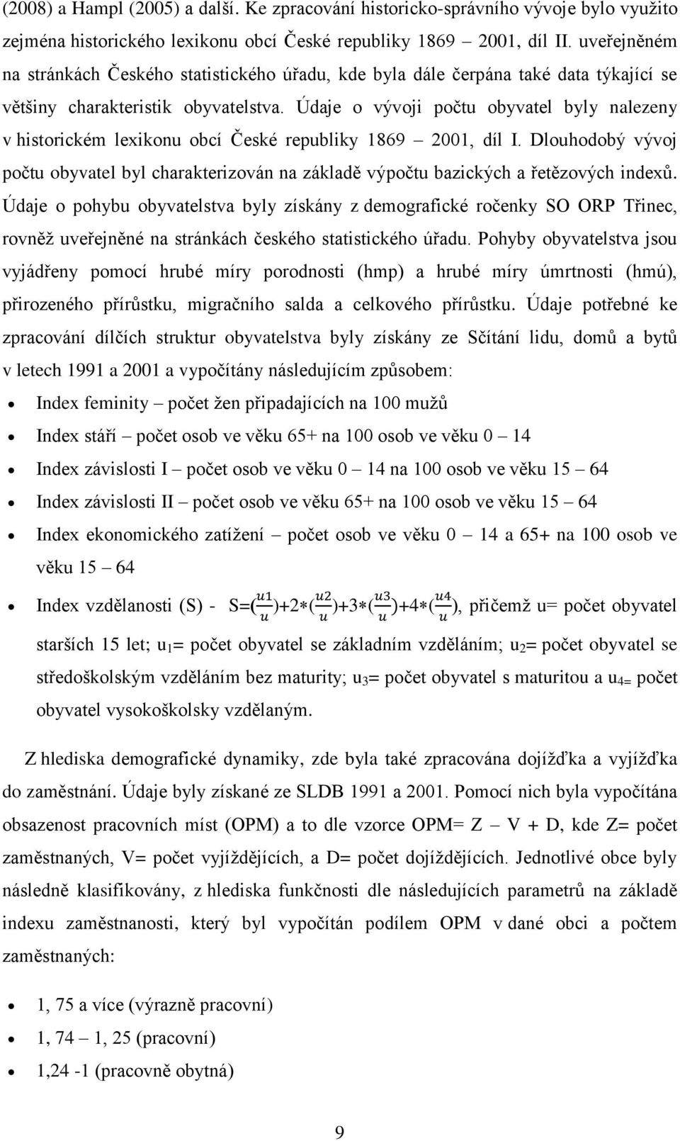 Údaje o vývoji počtu obyvatel byly nalezeny v historickém lexikonu obcí České republiky 1869 2001, díl I.