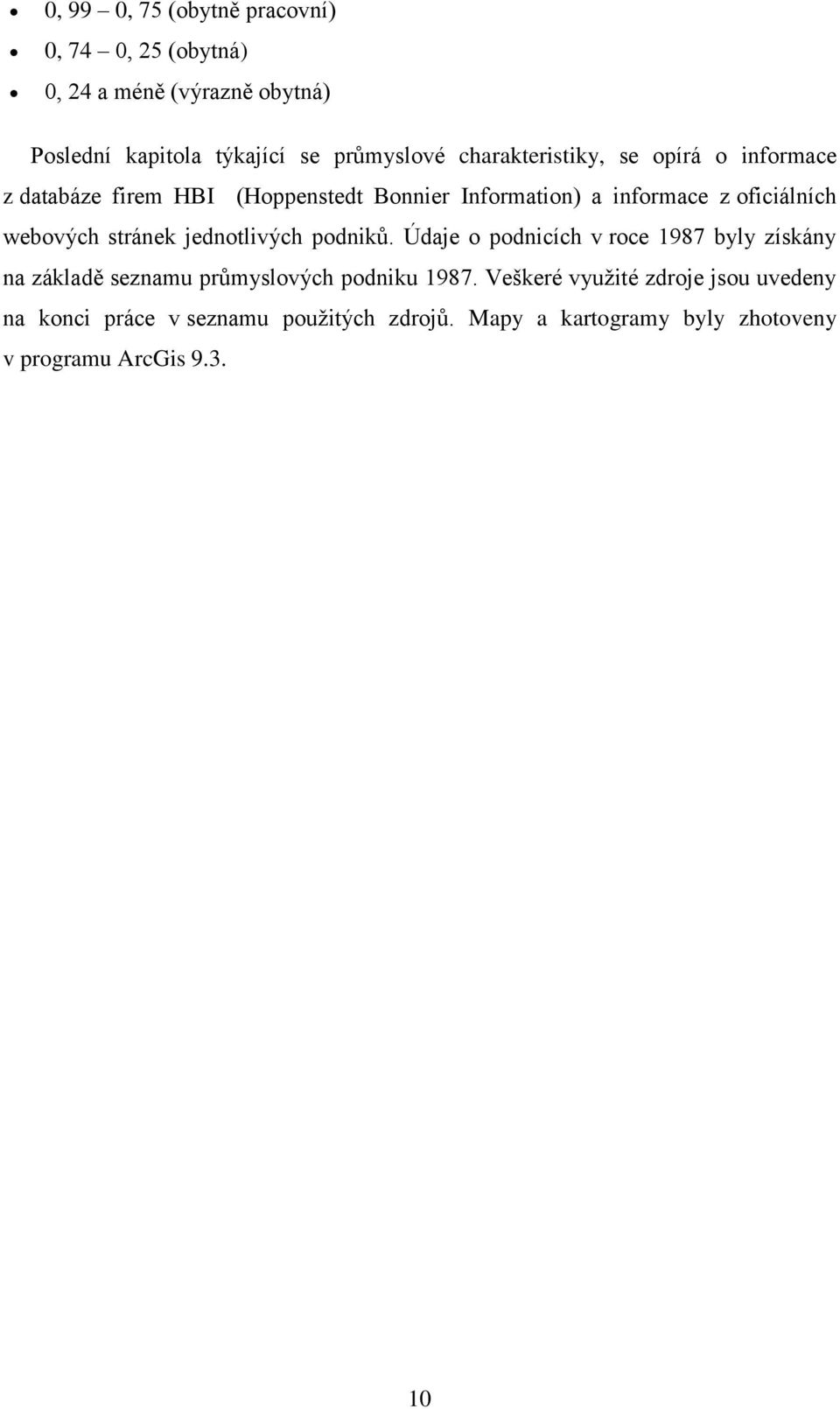 webových stránek jednotlivých podniků. Údaje o podnicích v roce 1987 byly získány na základě seznamu průmyslových podniku 1987.