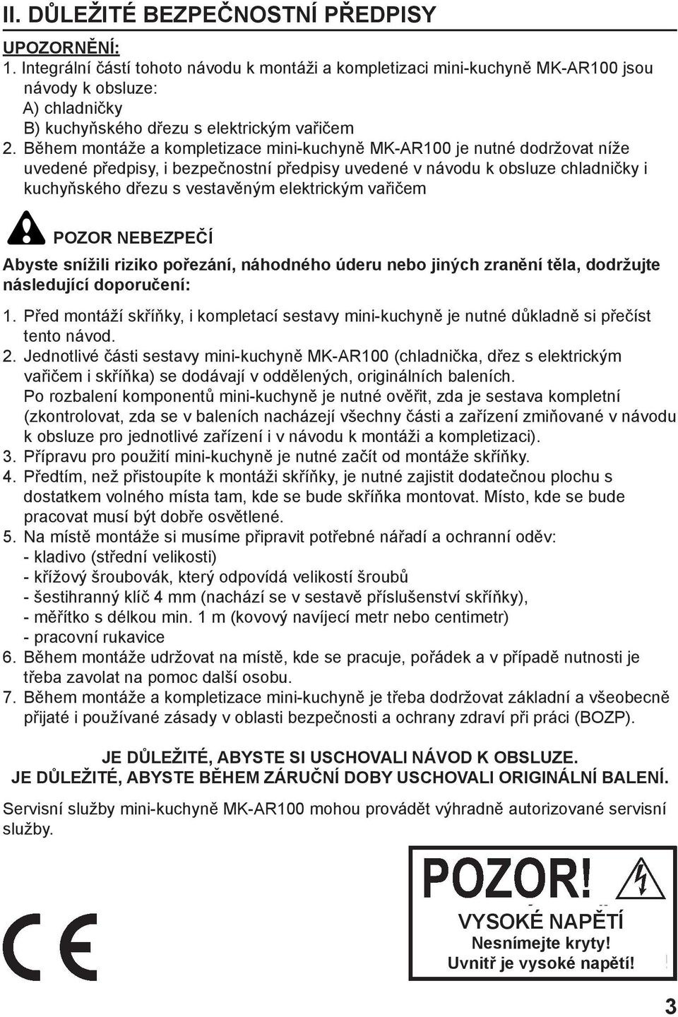 vařičem POZOR NEBEZPEČÍ Abyste snížili riziko pořezání, náhodného úderu nebo jiných zranění těla, dodržujte následující doporučení: 1.