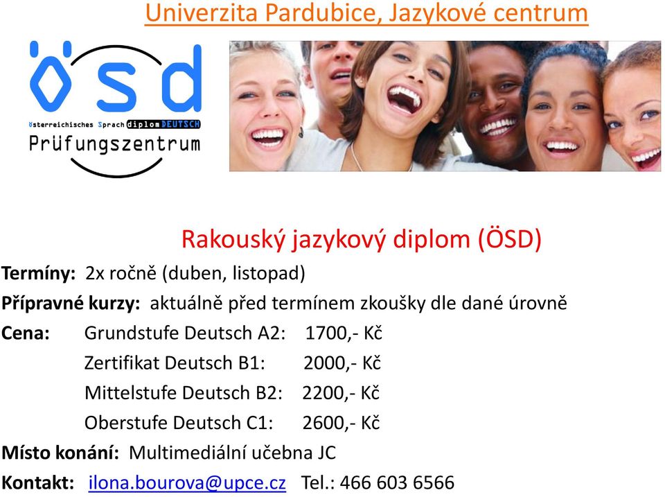 B1: 2000,- Kč Mittelstufe Deutsch B2: 2200,- Kč Oberstufe Deutsch C1: 2600,- Kč