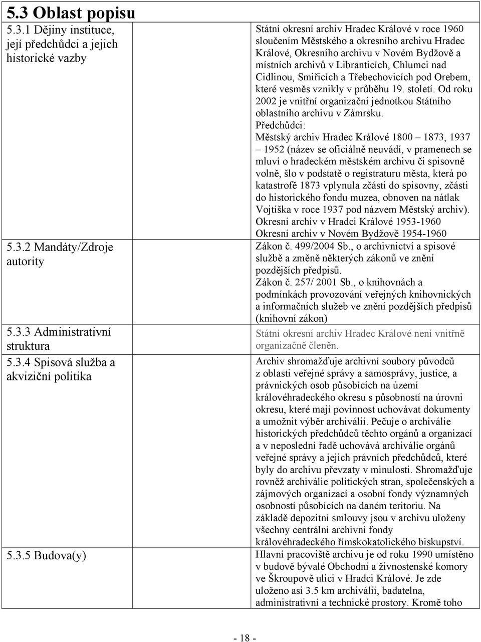 a Třebechovicích pod Orebem, které vesměs vznikly v průběhu 19. století. Od roku 2002 je vnitřní organizační jednotkou Státního oblastního archivu v Zámrsku.