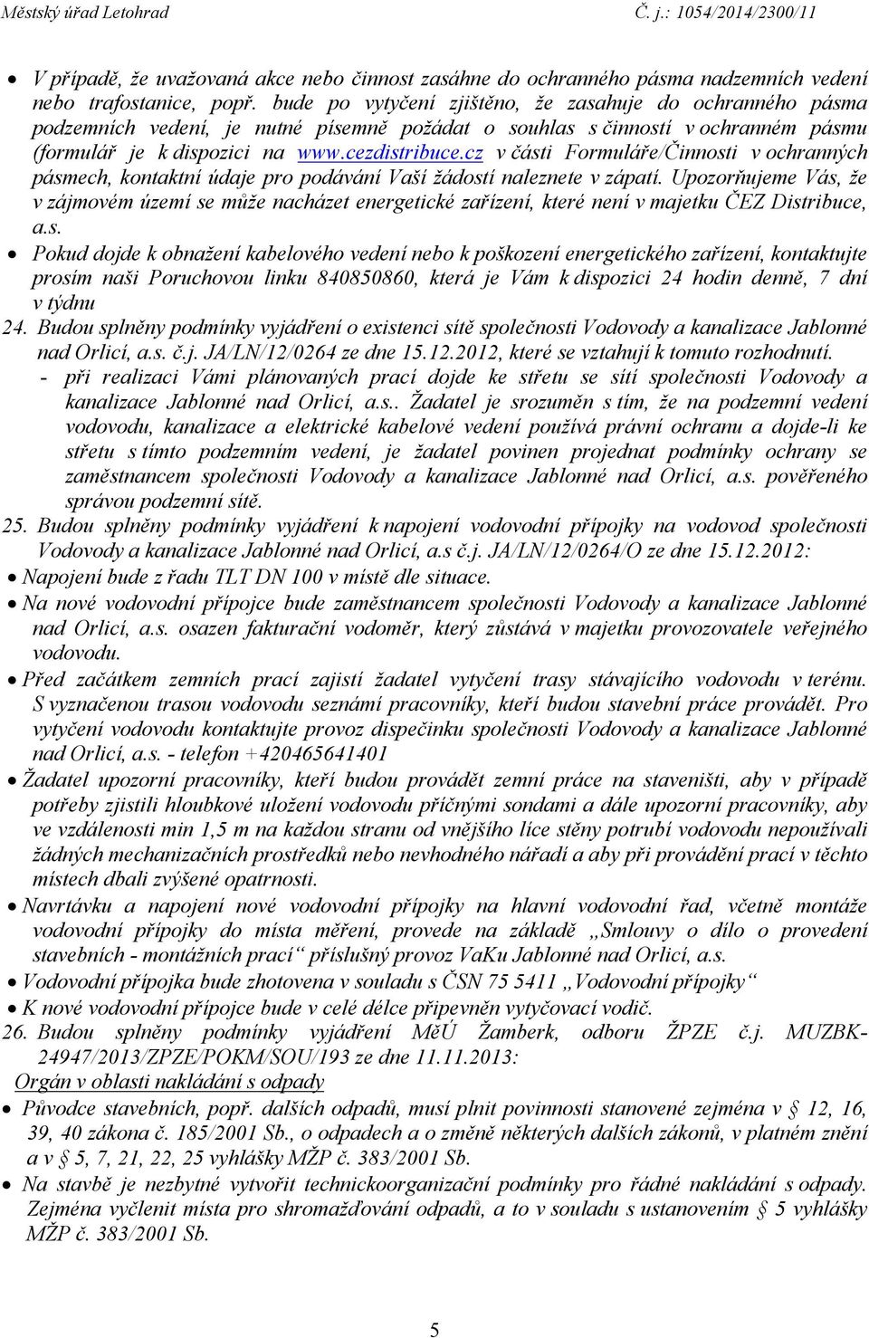 cz včásti Formuláře/Činnosti v ochranných pásmech, kontaktní údaje pro podávání Vaší žádostí naleznete v zápatí.