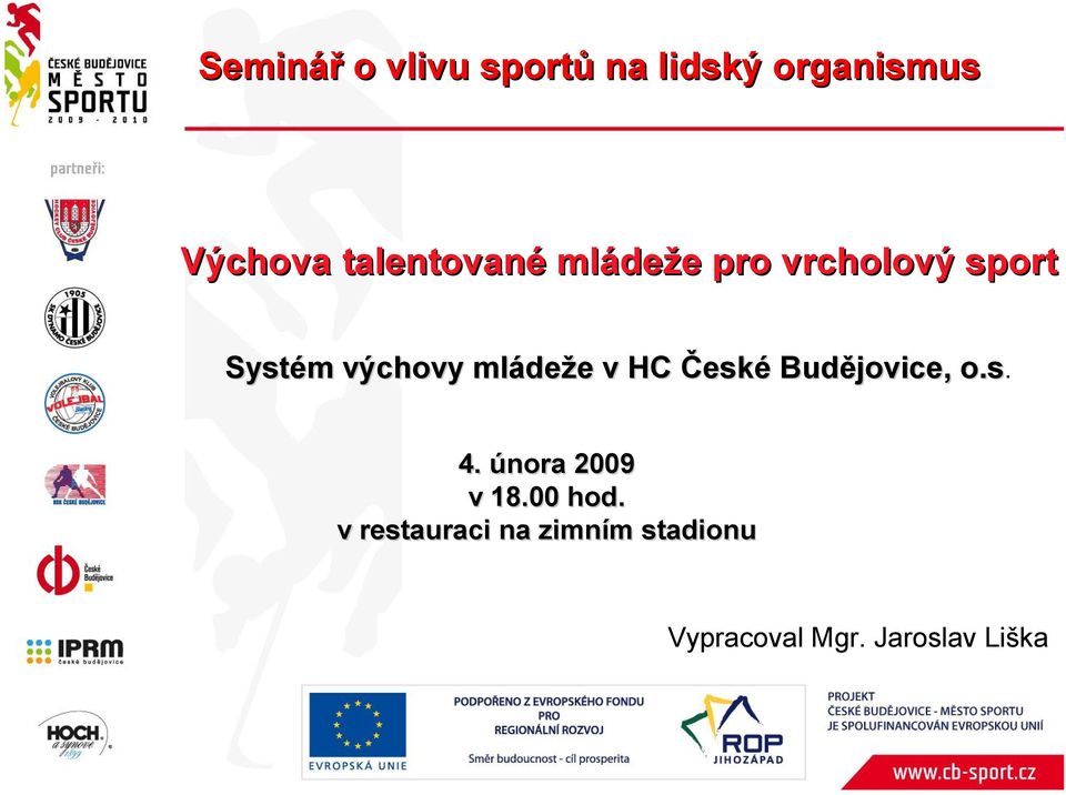 mládeže v HC České Budějovice, o.s. o.s 4. února 2009 v 18.