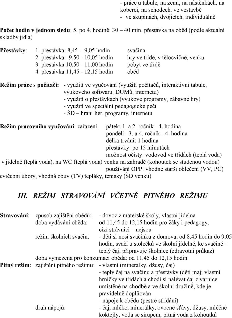 přestávka:10,50-11,00 hodin pobyt ve třídě 4.