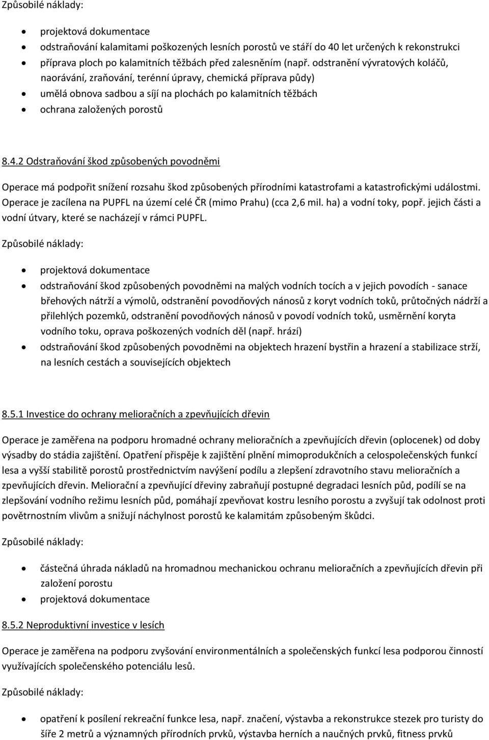 2 Odstraňování škod způsobených povodněmi Operace má podpořit snížení rozsahu škod způsobených přírodními katastrofami a katastrofickými událostmi.