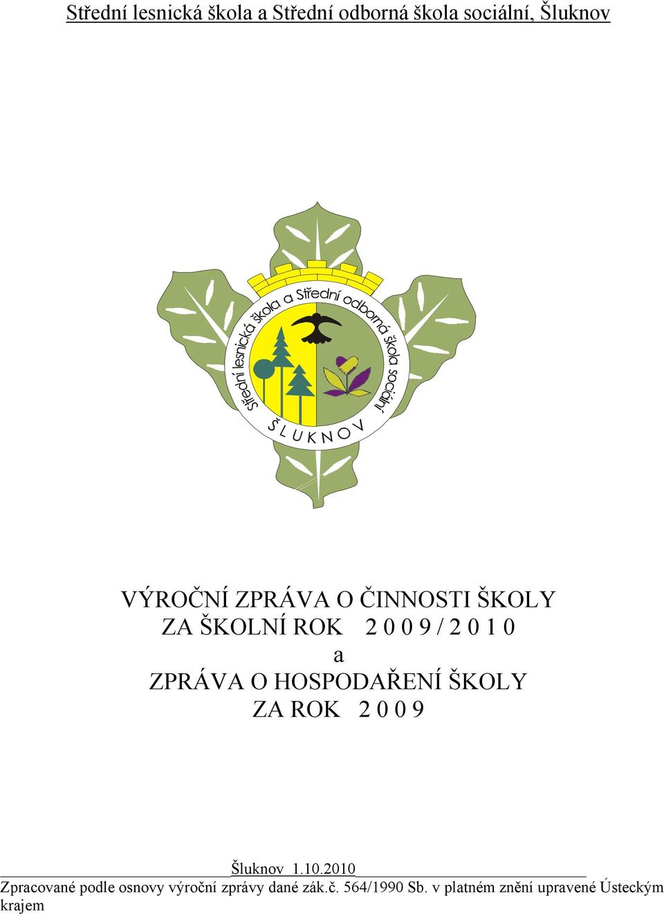 HOSPODAŘENÍ ŠKOLY ZA ROK 2 0 0 9 Šluknov 1.10.