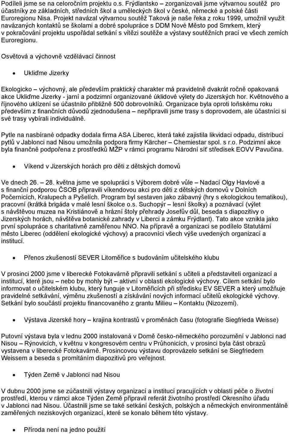 setkání s vítězi soutěže a výstavy soutěžních prací ve všech zemích Euroregionu.