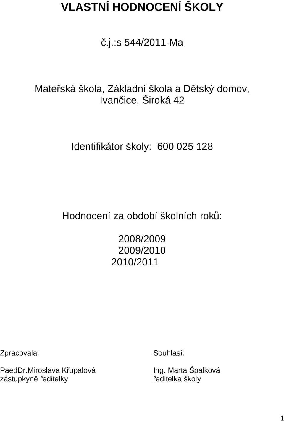 42 Identifikátor školy: 600 025 128 Hodnocení za období školních roků: