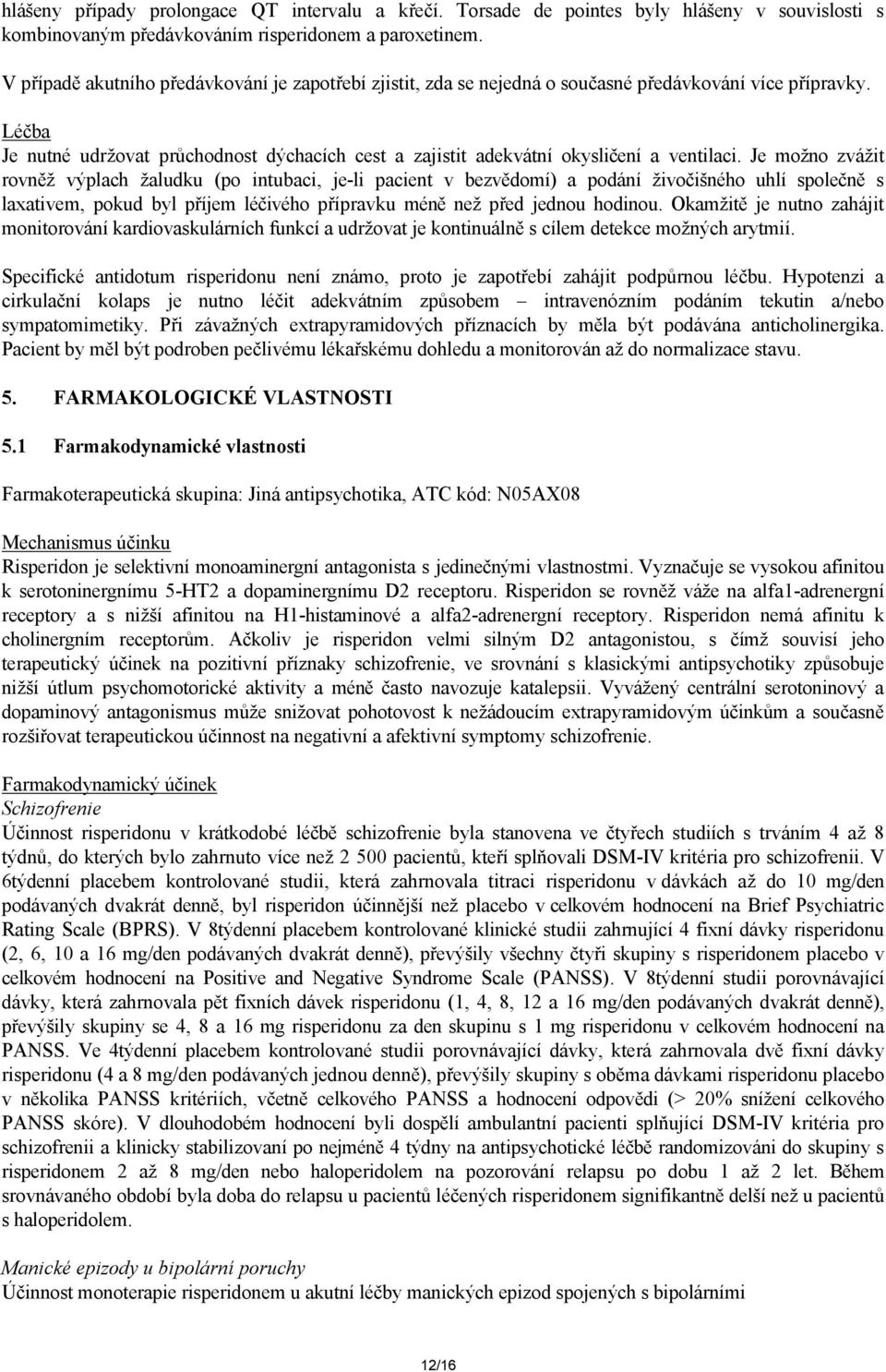 Léčba Je nutné udržovat průchodnost dýchacích cest a zajistit adekvátní okysličení a ventilaci.