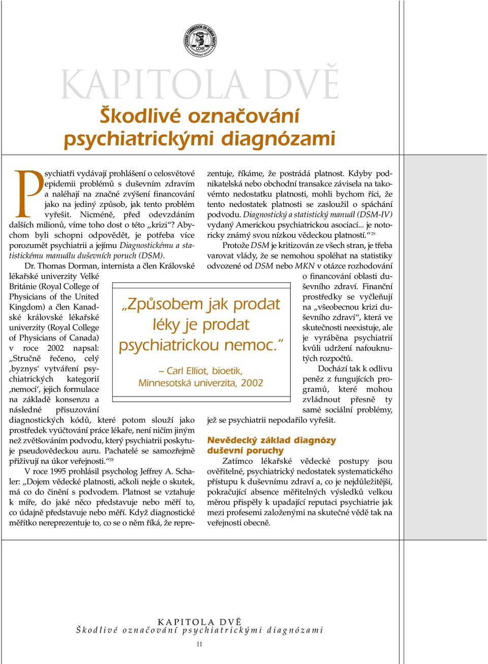 Abychom byli schopni odpovûdût, je potfieba více porozumût psychiatrii a jejímu Diagnostickému a statistickému manuálu du evních poruch (DSM). Dr.