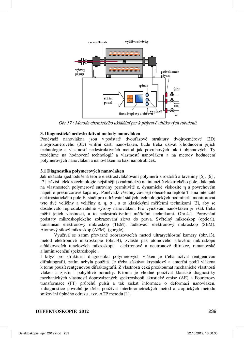 hodnocení jejich technologie a vlastností nedestruktivních metod jak povrchových tak i objemových.