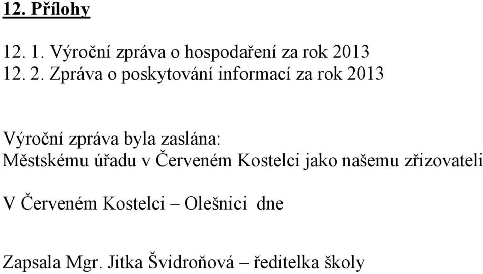 Zpráva o poskytování informací za rok 2013 Výroční zpráva byla