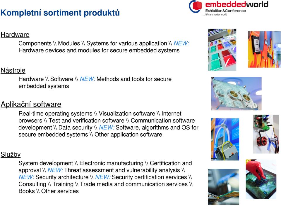 development \\ Data security \\ NEW: Software, algorithms and OS for secure embedded systems \\ Other application software Služby System development \\ Electronic manufacturing \\ Certification and