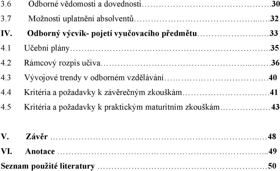 3 Vývojové trendy v odborném vzdělávání.40 4.4 Kritéria a poţadavky k závěrečným zkouškám.41 4.