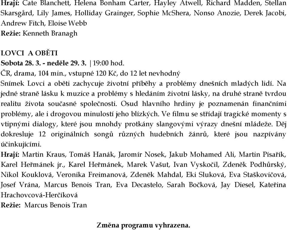 , vstupné 120 Kč, do 12 let nevhodný Snímek Lovci a oběti zachycuje životní příběhy a problémy dnešních mladých lidí.