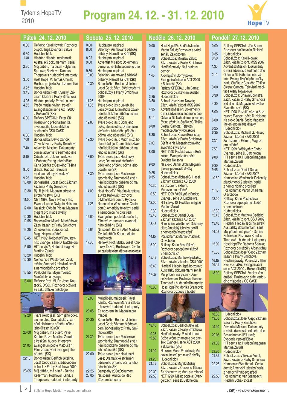 25 Hledání pravdy: Pravda o smrti 4.55 Prečo musia nevinní trpieť?; Evangelizační série ACT 2000 6.