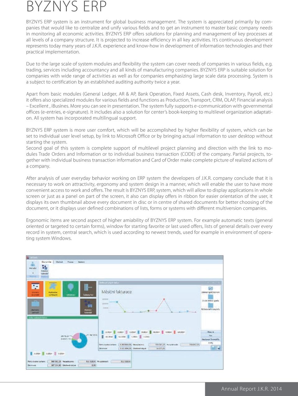 BYZNYS ERP offers solutions for planning and management of key processes at all levels of a company structure. It is projected to increase efficiency in all key activities.