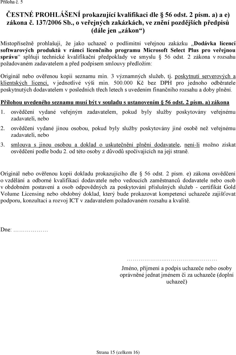 licenčního programu Microsoft Select Plus pro veřejnou správu splňuji technické kvalifikační předpoklady ve smyslu 56 odst.