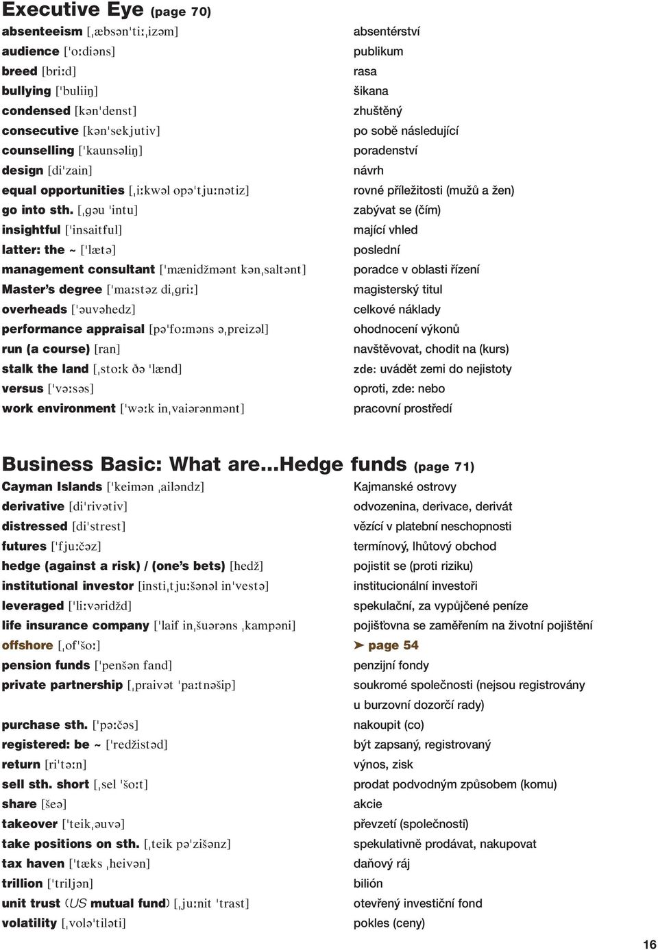 [ u intu] insightful [ insaitful] latter: the ~ [ l t ] management consultant [ m nidž m nt k n salt nt] Master s degree [ ma st z di ri ] overheads [ uv hedz] performance appraisal [p fo m ns preiz