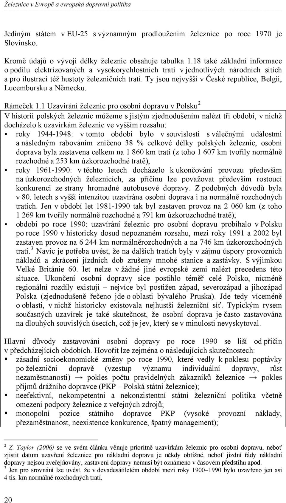 Ty jsou nejvyšší v České republice, Belgii, Lucembursku a Německu. Rámeček 1.