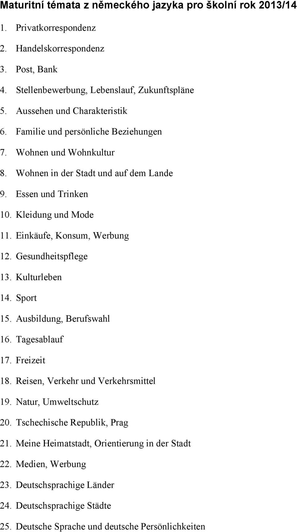 Einkäufe, Konsum, Werbung 12. Gesundheitspflege 13. Kulturleben 14. Sport 15. Ausbildung, Berufswahl 16. Tagesablauf 17. Freizeit 18. Reisen, Verkehr und Verkehrsmittel 19.