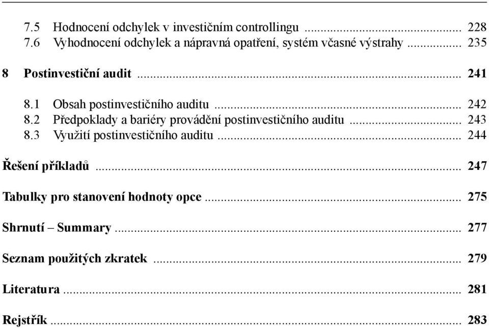 1 Obsah postinvestičního auditu... 242 8.2 Předpoklady a bariéry provádění postinvestičního auditu... 243 8.