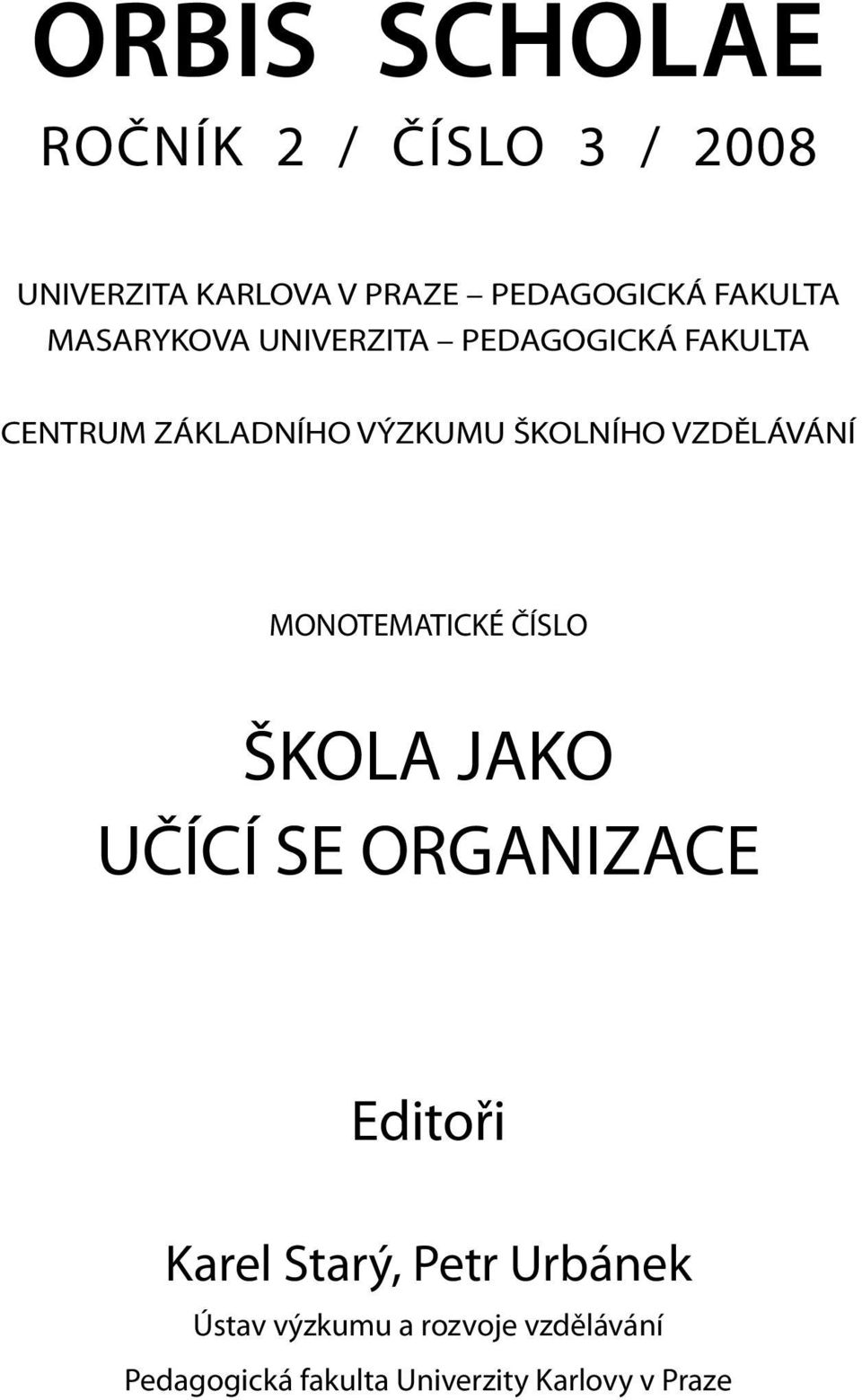 VZDĚLÁVÁNÍ MONOTEMATICKÉ ČÍSLO ŠKOLA JAKO UČÍCÍ SE ORGANIZACE Editoři Karel Starý,