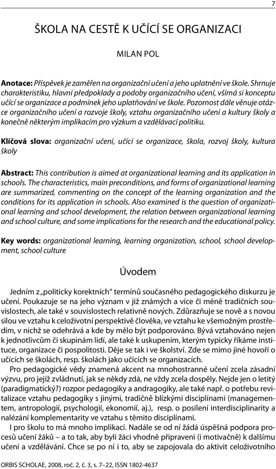 Pozornost dále věnuje otázce organizačního učení a rozvoje školy, vztahu organizačního učení a kultury školy a konečně některým implikacím pro výzkum a vzdělávací politiku.