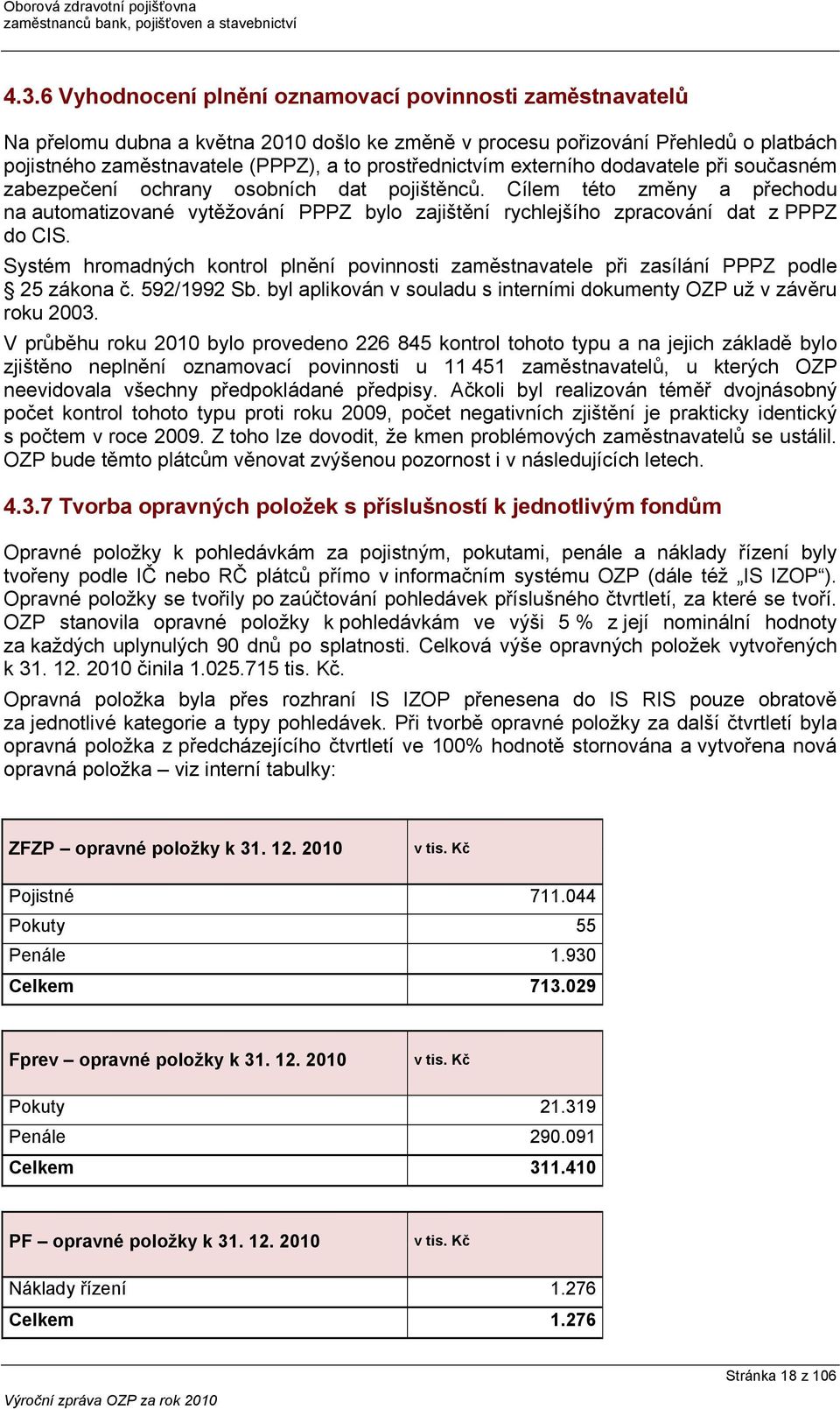 Cílem této změny a přechodu na automatizované vytěžování PPPZ bylo zajištění rychlejšího zpracování dat z PPPZ do CIS.