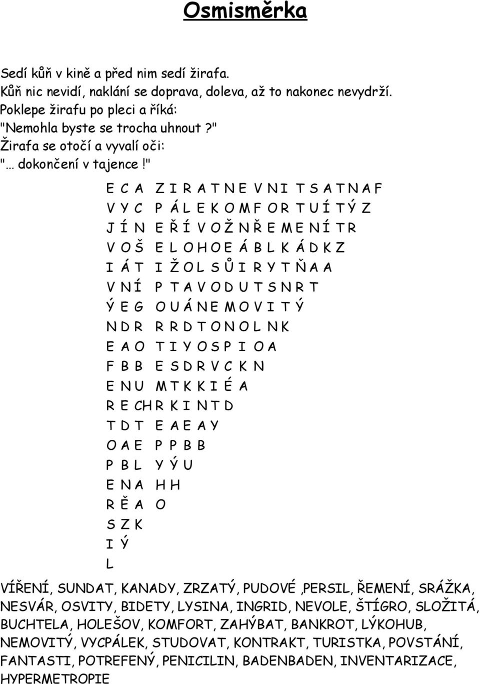 " E C A Z I R AT N E V NI T S ATNAF V Y C P ÁL E K O MF OR T UÍ TÝ Z J Í N E Ř Í V OŽ N Ř E ME NÍ TR V OŠ E L OHOE Á B L K ÁD K Z I ÁT I ŽOL S Ů I R Y T ŇAA V NÍ P T AV OD U T S N R T Ý E G O UÁNE MO