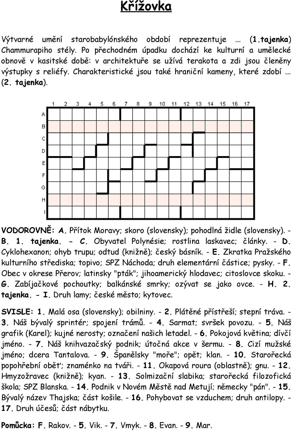 Charakteristické jsou také hraniční kameny, které zdobí... (2. tajenka). VODOROVNĚ: A. Přítok Moravy; skoro (slovensky); pohodlná židle (slovensky). B. 1. tajenka. - C.