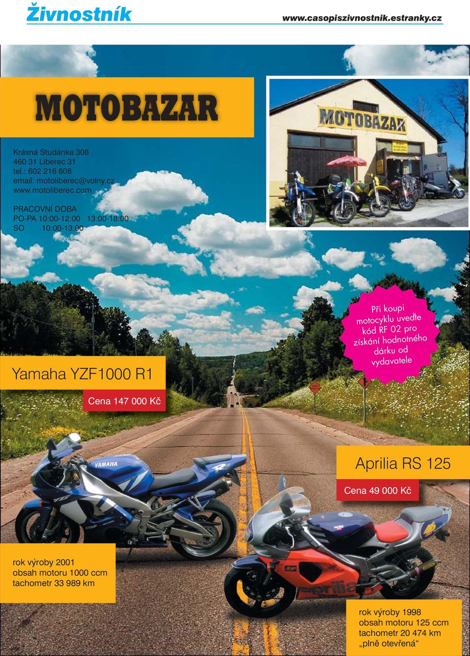 com PRACOVNÍ DOBA PO-PA 10:00-12:00 13:00-18:00 SO 10:00-13:00 Yamaha YZF1000 R1 Při koupi motocyklu uveďte kód