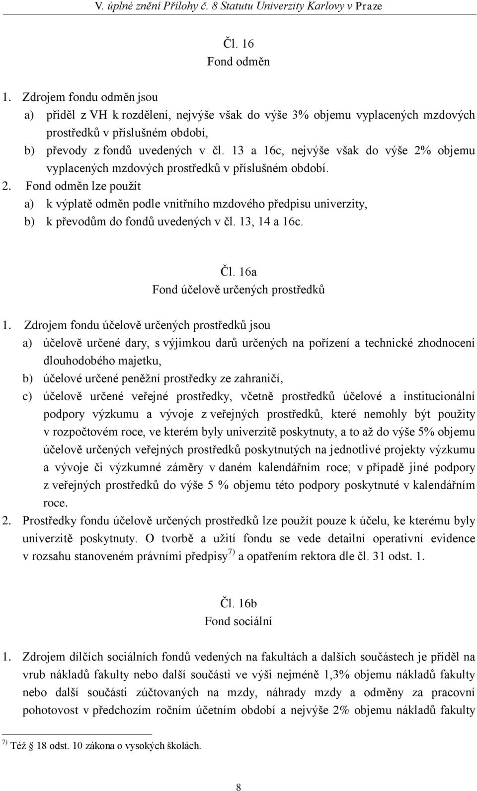 13, 14 a 16c. Čl. 16a Fond účelově určených prostředků 1.