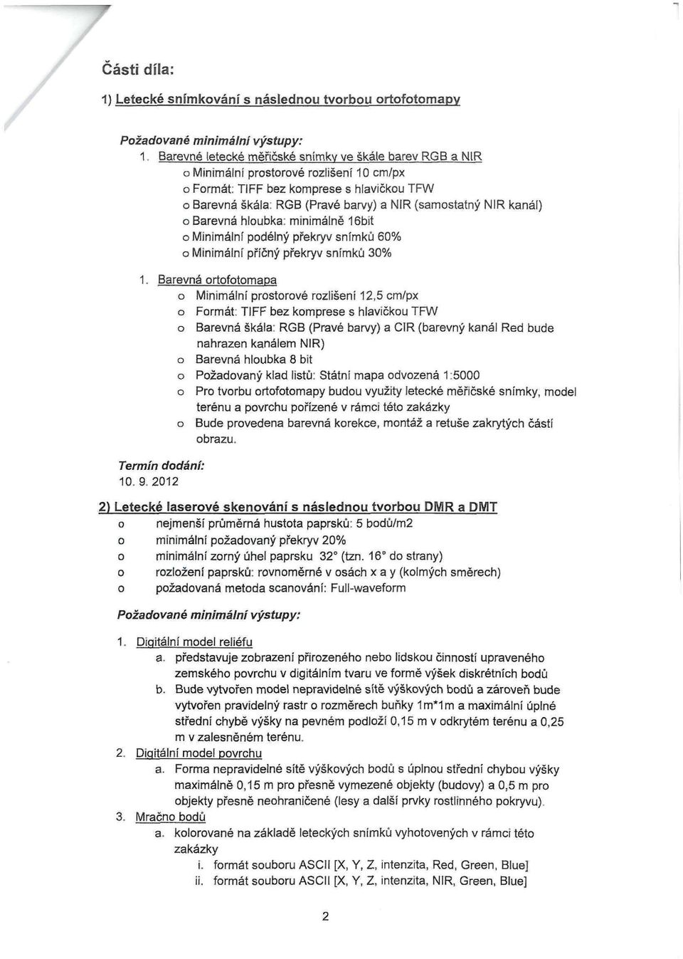 kanál) o Barevná hloubka: minimálně 16bit o Minimální podélný překryv snímků 60% o Minimální příčný překryv snímků 30% 1.