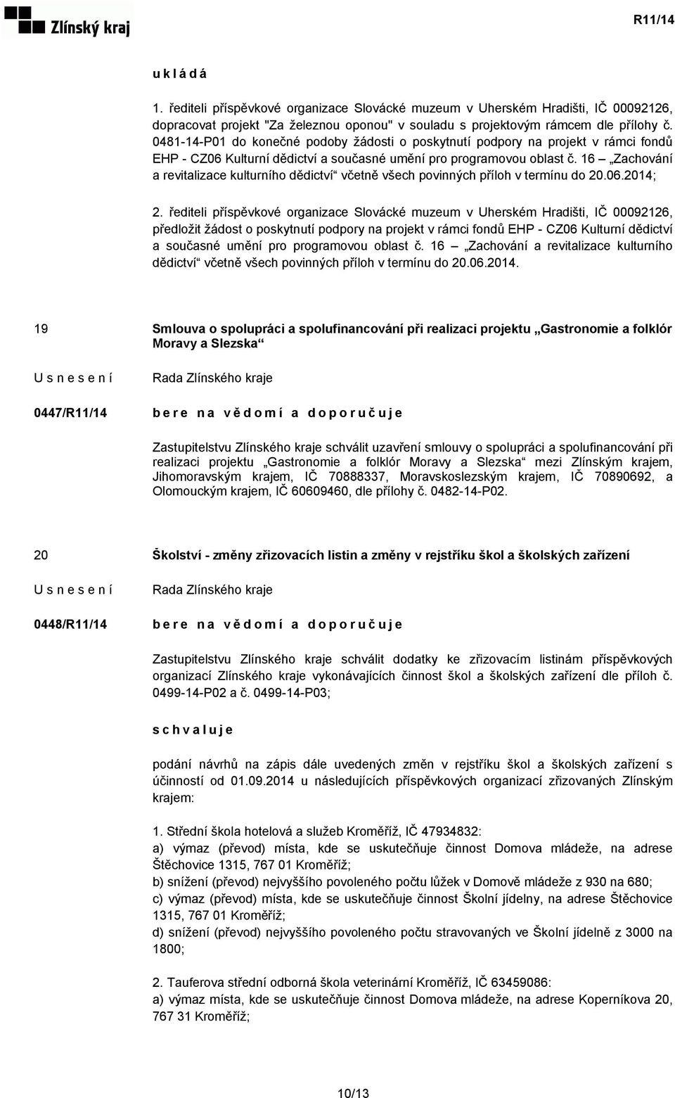 16 Zachování a revitalizace kulturního dědictví včetně všech povinných příloh v termínu do 20.06.2014; 2.