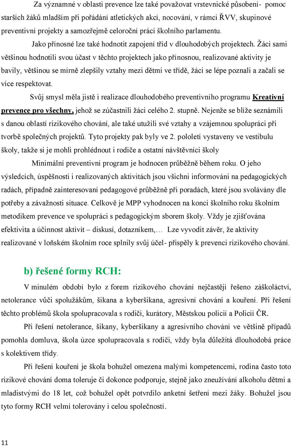 pololetí vystaveny ve vestibulu výsledcích, aktivitách metodikem prevence ve spolupráci s aktivit diskusí, dotazník