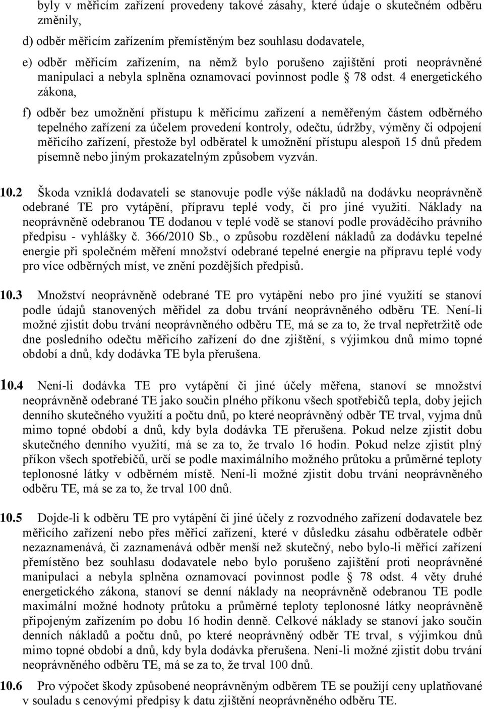 4 energetického zákona, f) odběr bez umožnění přístupu k měřicímu zařízení a neměřeným částem odběrného tepelného zařízení za účelem provedení kontroly, odečtu, údržby, výměny či odpojení měřicího