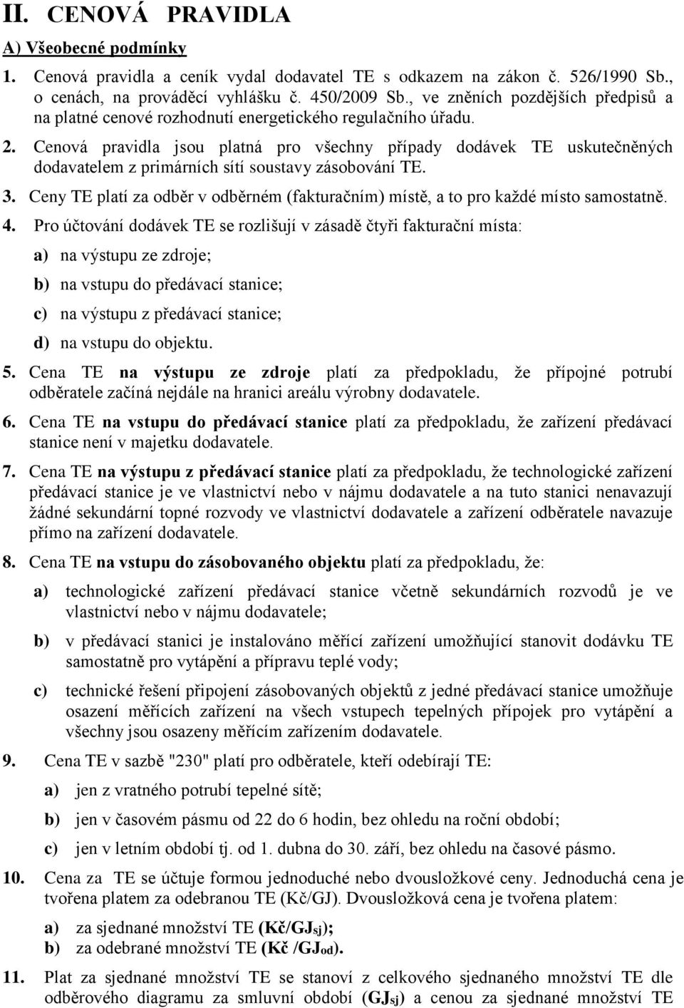 Cenová pravidla jsou platná pro všechny případy dodávek TE uskutečněných dodavatelem z primárních sítí soustavy zásobování TE. 3.